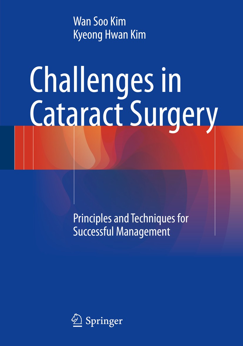 Titlebook: Challenges in Cataract Surgery; Principles and Techn Wan Soo Kim,Kyeong Hwan Kim Book 2016 Springer-Verlag Berlin Heidelberg 2016 Cataract Titlebook: Challenges in Cataract Surgery; Principles and Techn Wan Soo Kim,Kyeong Hwan Kim Book 2016 Springer-Verlag Berlin Heidelberg 2016 Cataract