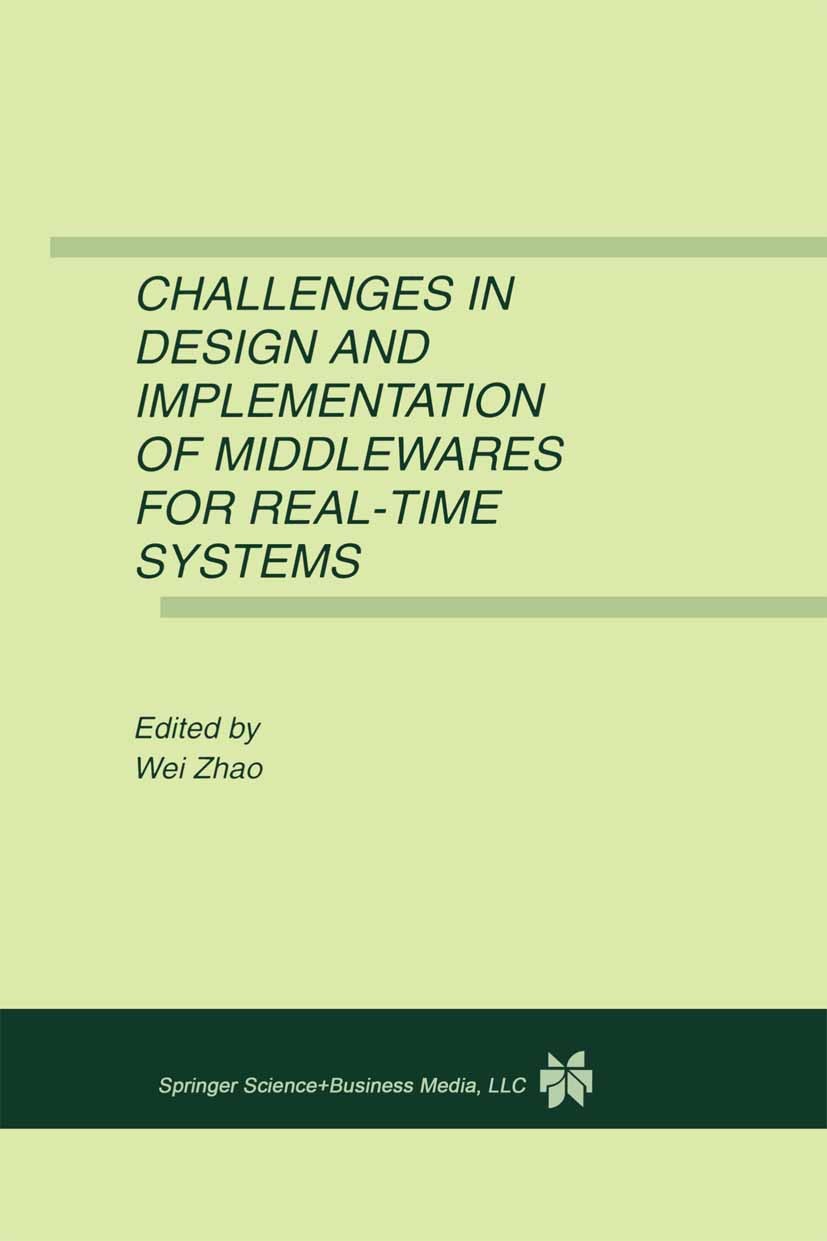 Titlebook: Challenges in Design and Implementation of Middlewares for Real-Time Systems; Wei Zhao Book 2001 Springer Science+Business Media New York Titlebook: Challenges in Design and Implementation of Middlewares for Real-Time Systems; Wei Zhao Book 2001 Springer Science+Business Media New York