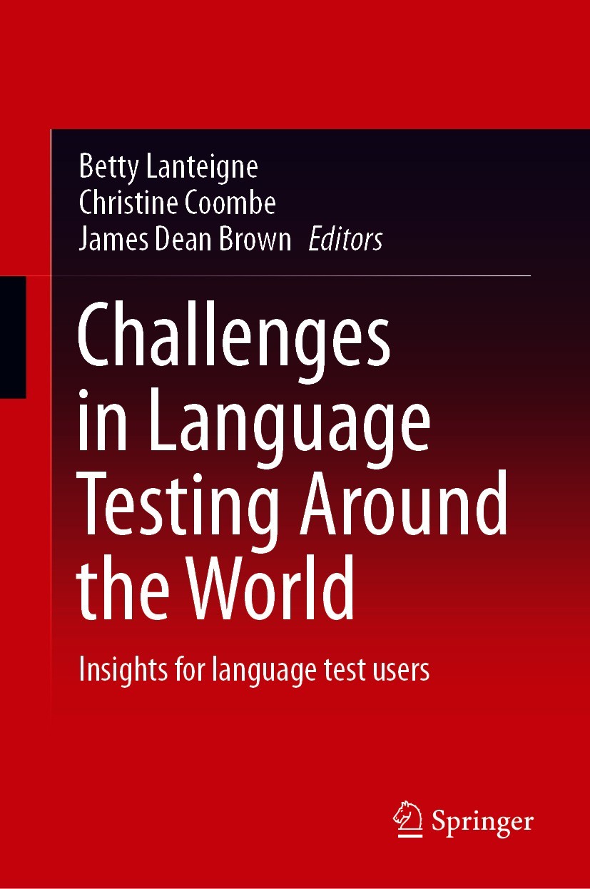 Titlebook: Challenges in Language Testing Around the World; Insights for languag Betty Lanteigne,Christine Coombe,James Dean Brown Book 2021 Springer Titlebook: Challenges in Language Testing Around the World; Insights for languag Betty Lanteigne,Christine Coombe,James Dean Brown Book 2021 Springer