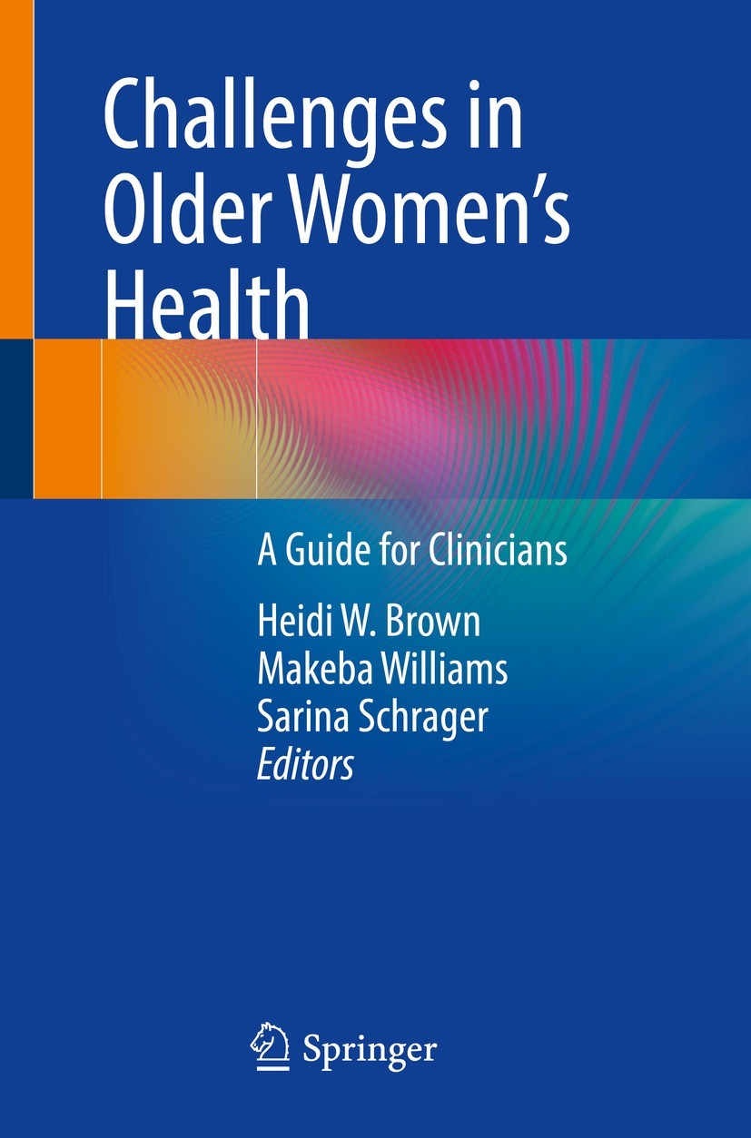 Titlebook: Challenges in Older Women’s Health; A Guide for Clinicia Heidi W. Brown,Makeba Williams,Sarina Schrager Book 2021 Springer Nature Switzerla Titlebook: Challenges in Older Women’s Health; A Guide for Clinicia Heidi W. Brown,Makeba Williams,Sarina Schrager Book 2021 Springer Nature Switzerla