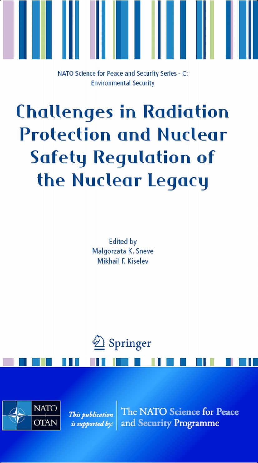Titlebook: Challenges in Radiation Protection and Nuclear Safety Regulation of the Nuclear Legacy; Malgorzata K. Sneve,Mikhail F. Kiselev Conference Titlebook: Challenges in Radiation Protection and Nuclear Safety Regulation of the Nuclear Legacy; Malgorzata K. Sneve,Mikhail F. Kiselev Conference