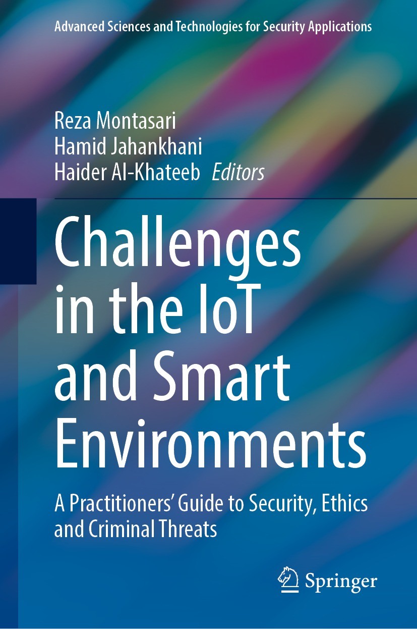 Titlebook: Challenges in the IoT and Smart Environments; A Practitioners‘ Gui Reza Montasari,Hamid Jahankhani,Haider Al-Khateeb Book 2021 The Editor(s Titlebook: Challenges in the IoT and Smart Environments; A Practitioners‘ Gui Reza Montasari,Hamid Jahankhani,Haider Al-Khateeb Book 2021 The Editor(s