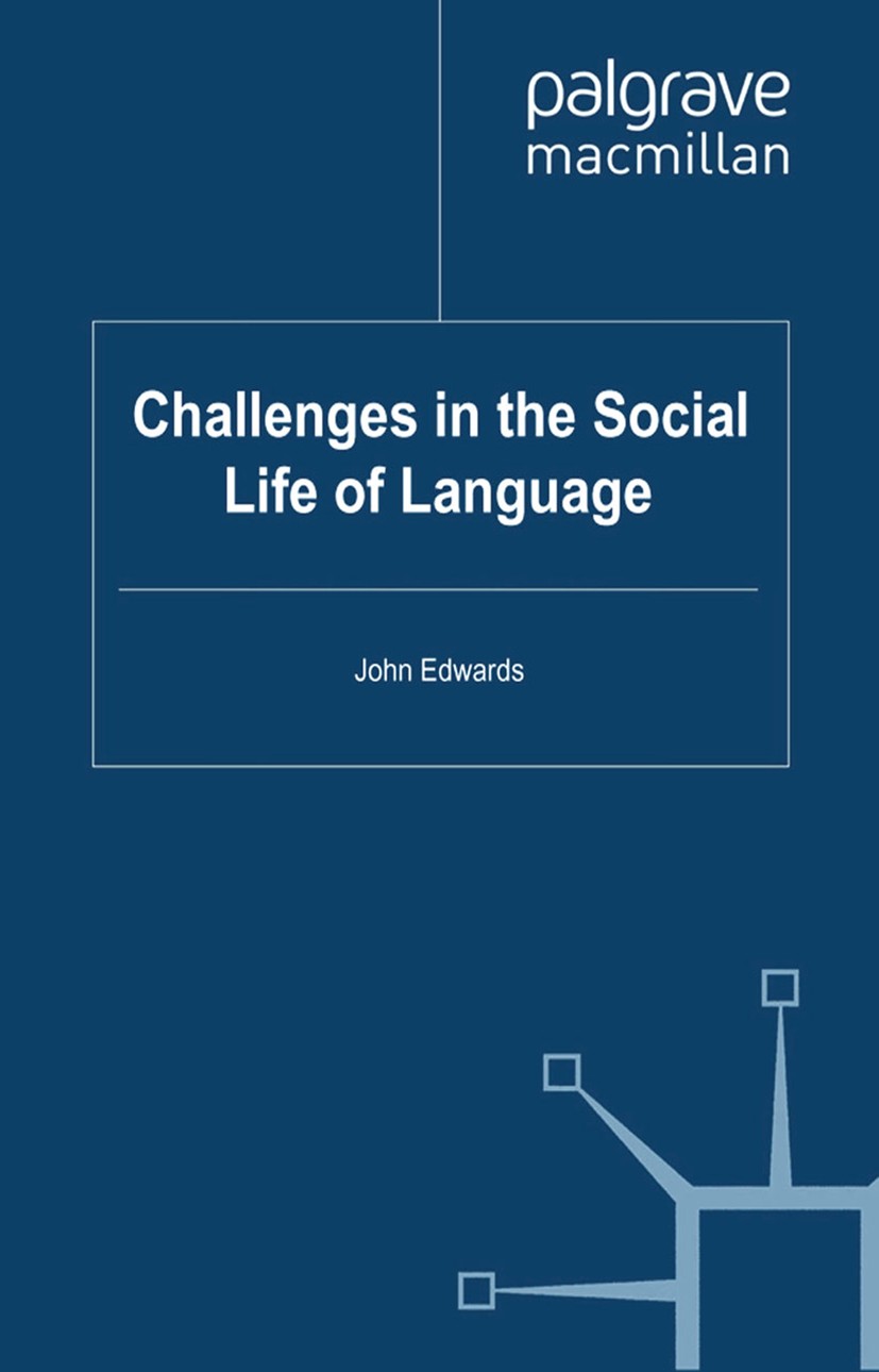 Titlebook: Challenges in the Social Life of Language; John Edwards Book 2011 Palgrave Macmillan, a division of Macmillan Publishers Limited 2011 bibl Titlebook: Challenges in the Social Life of Language; John Edwards Book 2011 Palgrave Macmillan, a division of Macmillan Publishers Limited 2011 bibl