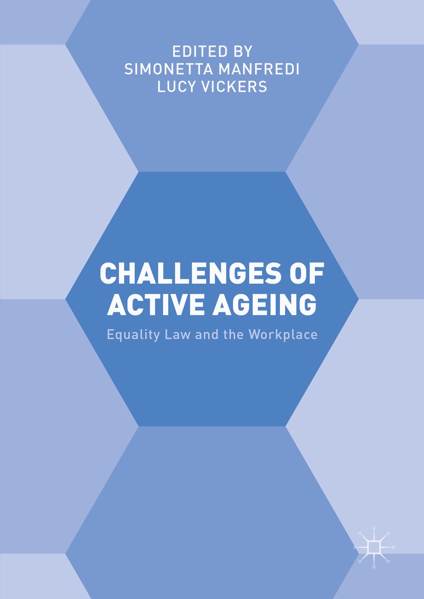 Titlebook: Challenges of Active Ageing; Equality Law and the Simonetta Manfredi,Lucy Vickers Book 2016 The Editor(s) (if applicable) and The Author(s) Titlebook: Challenges of Active Ageing; Equality Law and the Simonetta Manfredi,Lucy Vickers Book 2016 The Editor(s) (if applicable) and The Author(s)
