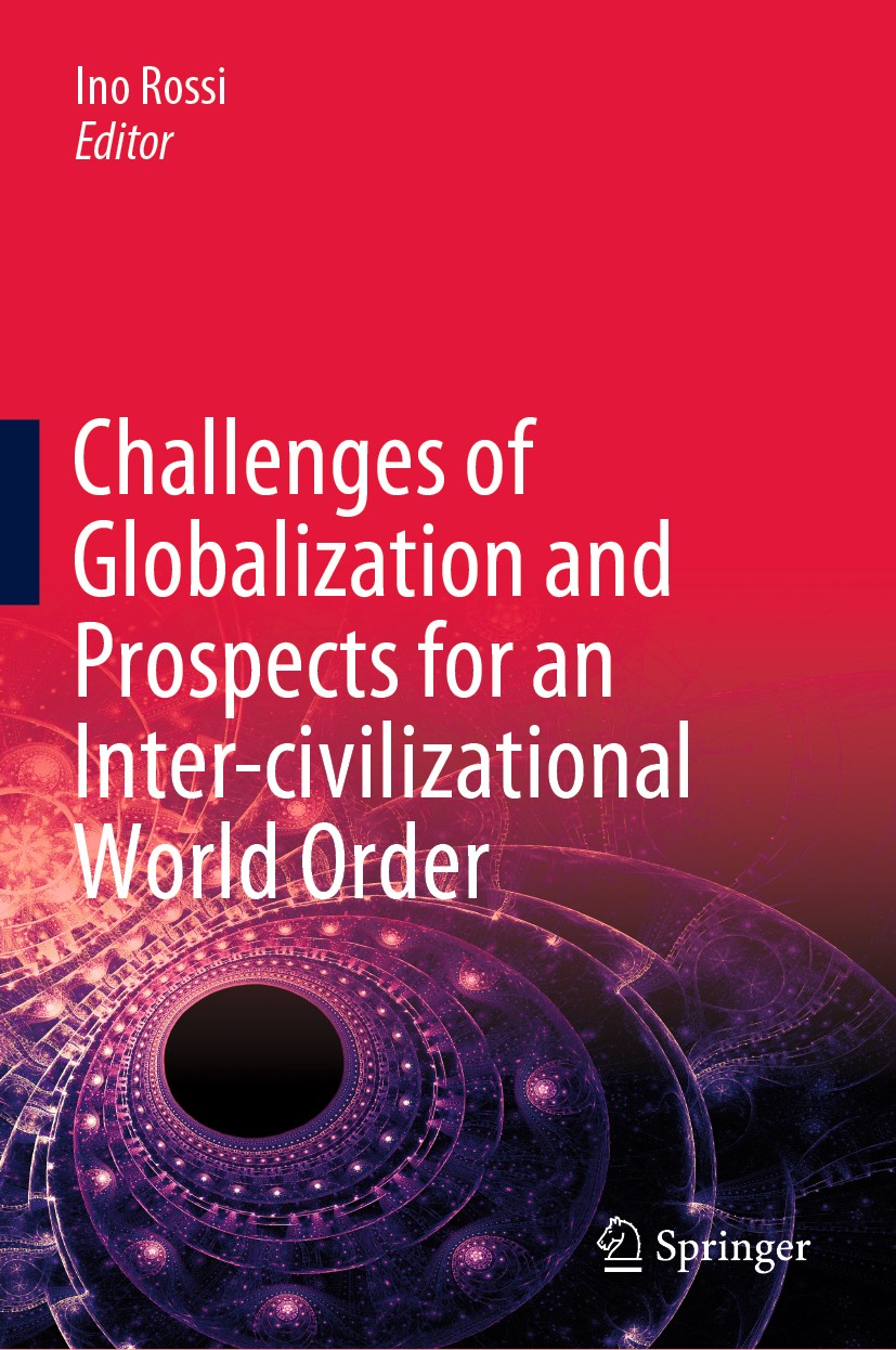 Titlebook: Challenges of Globalization and Prospects for an Inter-civilizational World Order; Ino Rossi Book 2020 Springer Nature Switzerland AG 2020 Titlebook: Challenges of Globalization and Prospects for an Inter-civilizational World Order; Ino Rossi Book 2020 Springer Nature Switzerland AG 2020