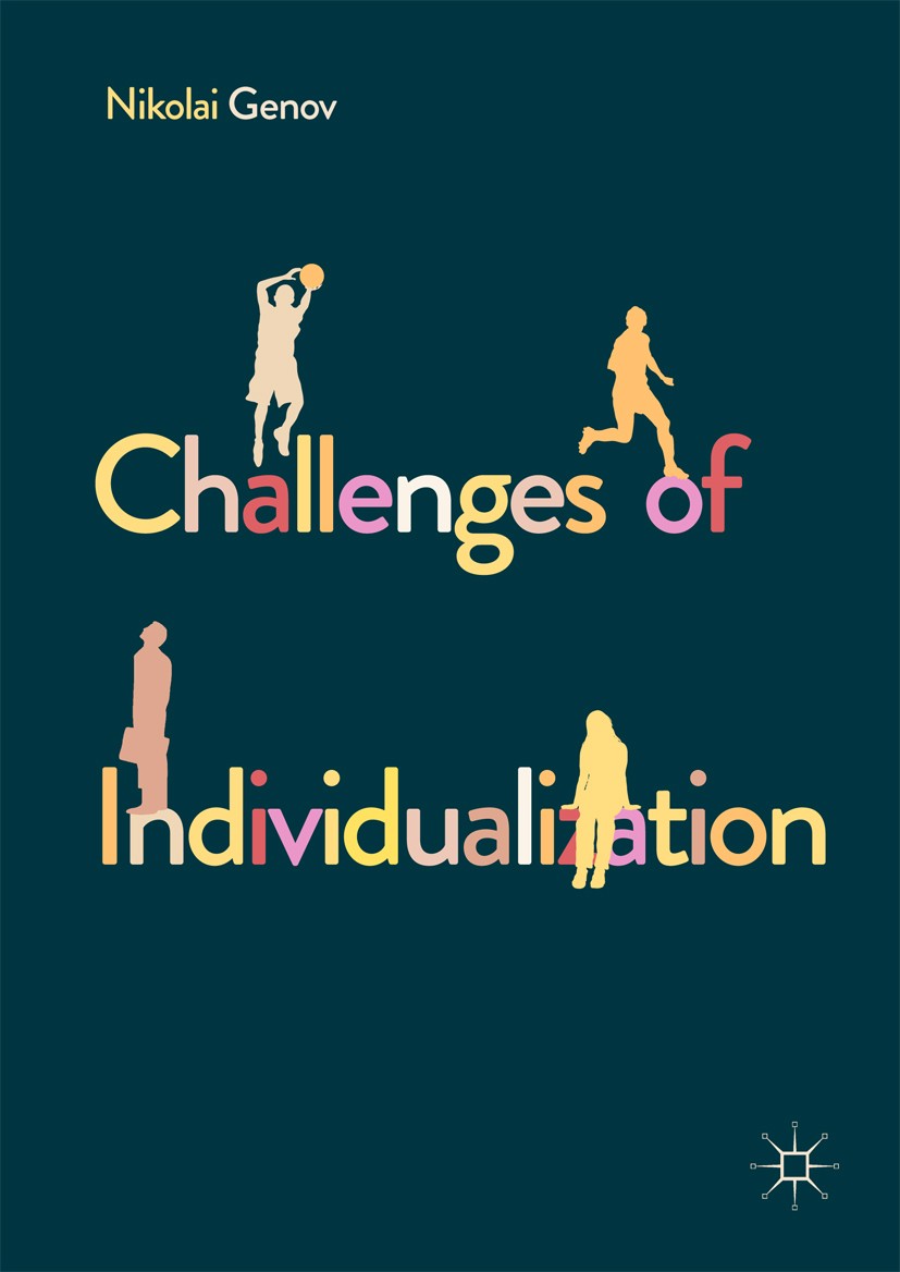 Titlebook: Challenges of Individualization; Nikolai Genov Book 2018 The Editor(s) (if applicable) and The Author(s), under exclusive license to Macmi Titlebook: Challenges of Individualization; Nikolai Genov Book 2018 The Editor(s) (if applicable) and The Author(s), under exclusive license to Macmi