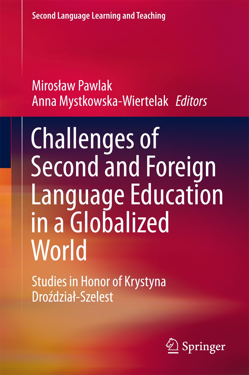 Titlebook: Challenges of Second and Foreign Language Education in a Globalized World; Studies in Honor of Mirosław Pawlak,Anna Mystkowska-Wiertelak B Titlebook: Challenges of Second and Foreign Language Education in a Globalized World; Studies in Honor of Mirosław Pawlak,Anna Mystkowska-Wiertelak B