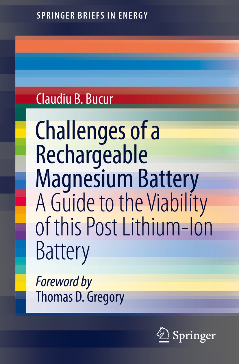 Titlebook: Challenges of a Rechargeable Magnesium Battery; A Guide to the Viabi Claudiu B. Bucur Book 2018 The Author(s) 2018 rechargeable magnesium b Titlebook: Challenges of a Rechargeable Magnesium Battery; A Guide to the Viabi Claudiu B. Bucur Book 2018 The Author(s) 2018 rechargeable magnesium b