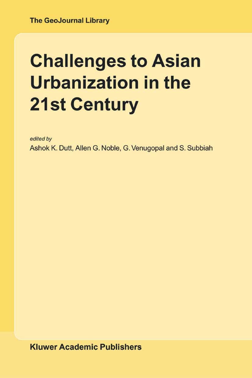 Titlebook: Challenges to Asian Urbanization in the 21st Century; Ashok K. Dutt,Allen G. Noble,S. Subbiah Book 2004 Springer Nature B.V. 2004 Asia.Urb Titlebook: Challenges to Asian Urbanization in the 21st Century; Ashok K. Dutt,Allen G. Noble,S. Subbiah Book 2004 Springer Nature B.V. 2004 Asia.Urb