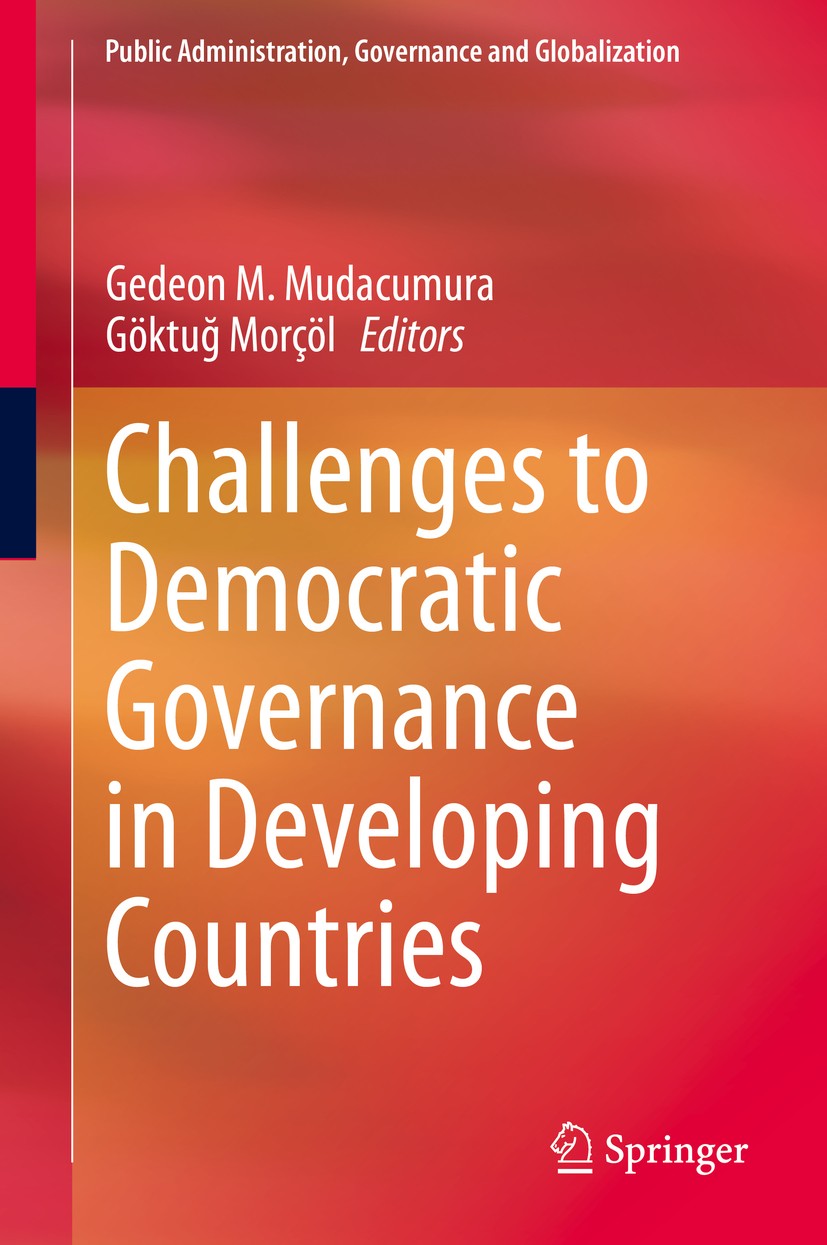 Titlebook: Challenges to Democratic Governance in Developing Countries; Gedeon Mudacumura,Göktuğ Morçöl Book 2014 Springer International Publishing S Titlebook: Challenges to Democratic Governance in Developing Countries; Gedeon Mudacumura,Göktuğ Morçöl Book 2014 Springer International Publishing S
