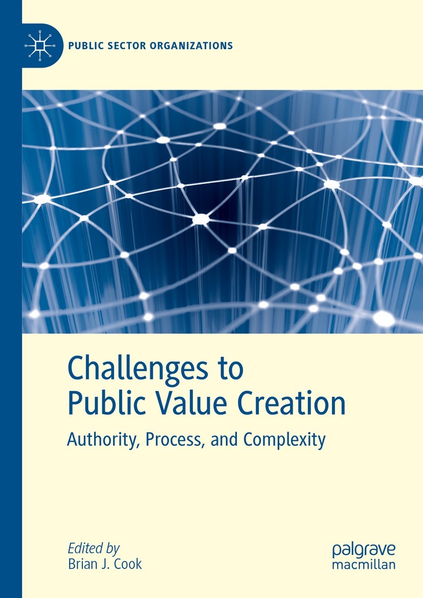 Titlebook: Challenges to Public Value Creation; Authority, Process, Brian J. Cook Book 2024 The Editor(s) (if applicable) and The Author(s), under ex Titlebook: Challenges to Public Value Creation; Authority, Process, Brian J. Cook Book 2024 The Editor(s) (if applicable) and The Author(s), under ex