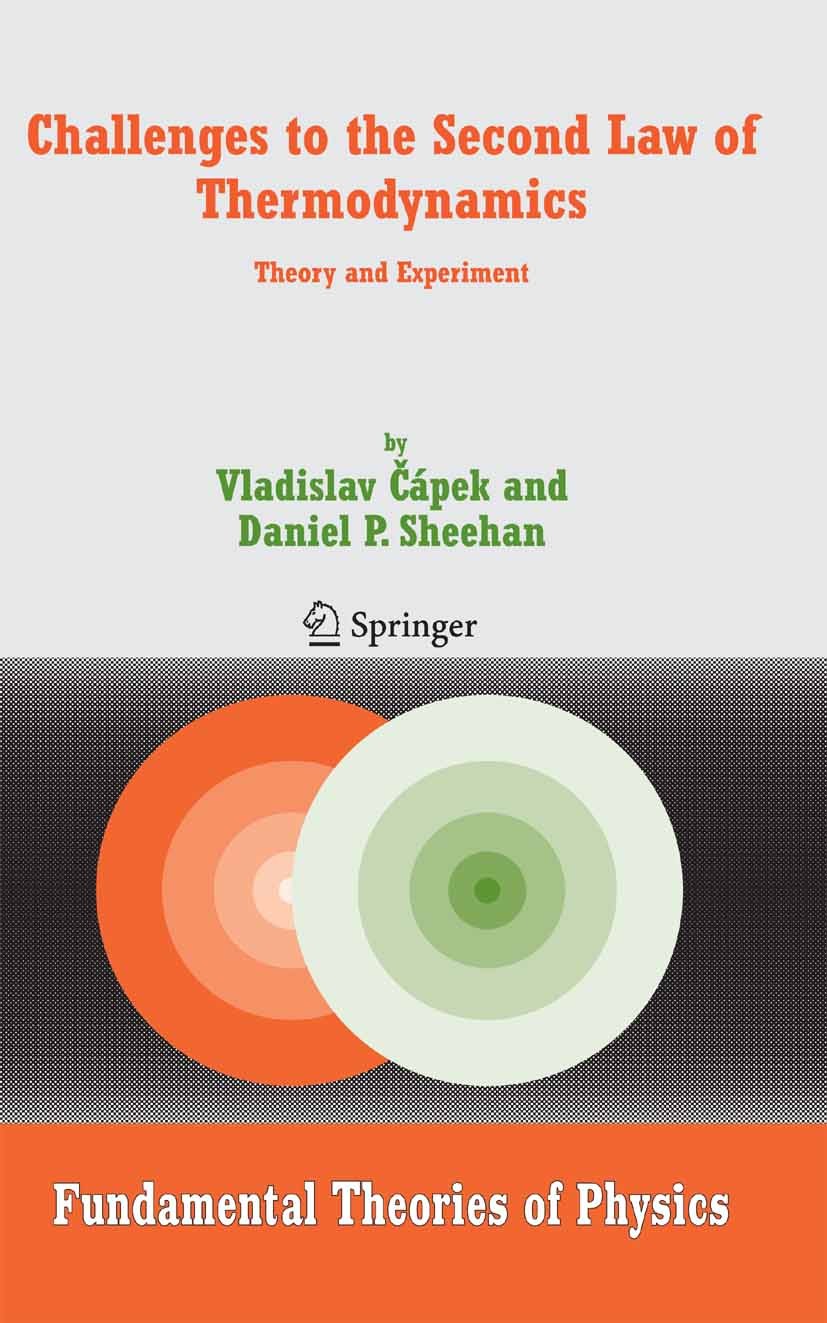 Titlebook: Challenges to The Second Law of Thermodynamics; Theory and Experimen Vladislav Čápek,Daniel P. Sheehan Book 2005 Springer Science+Business Titlebook: Challenges to The Second Law of Thermodynamics; Theory and Experimen Vladislav Čápek,Daniel P. Sheehan Book 2005 Springer Science+Business