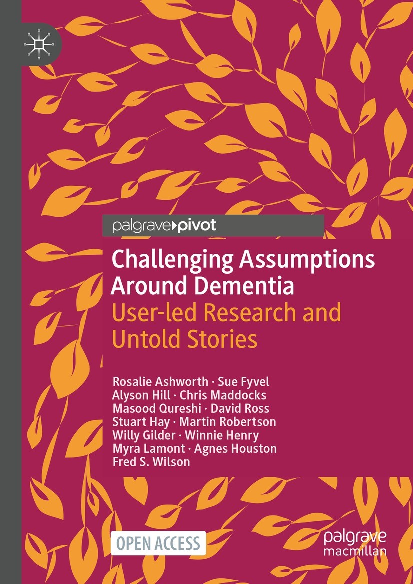 Titlebook: Challenging Assumptions Around Dementia; User-led Research an Rosalie Ashworth,Sue Fyvel,Fred S. Wilson Book‘‘‘‘‘‘‘‘ 2023 NHS Tayside 2023 Titlebook: Challenging Assumptions Around Dementia; User-led Research an Rosalie Ashworth,Sue Fyvel,Fred S. Wilson Book‘‘‘‘‘‘‘‘ 2023 NHS Tayside 2023