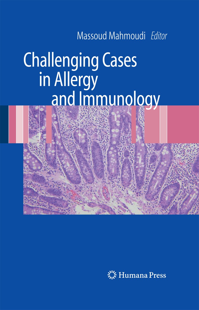Titlebook: Challenging Cases in Allergy and Immunology; Massoud Mahmoudi Book 2009 Humana Press 2009 AIDS.Allergic.Allergie.Angioedema.Asthma.Asthma Titlebook: Challenging Cases in Allergy and Immunology; Massoud Mahmoudi Book 2009 Humana Press 2009 AIDS.Allergic.Allergie.Angioedema.Asthma.Asthma