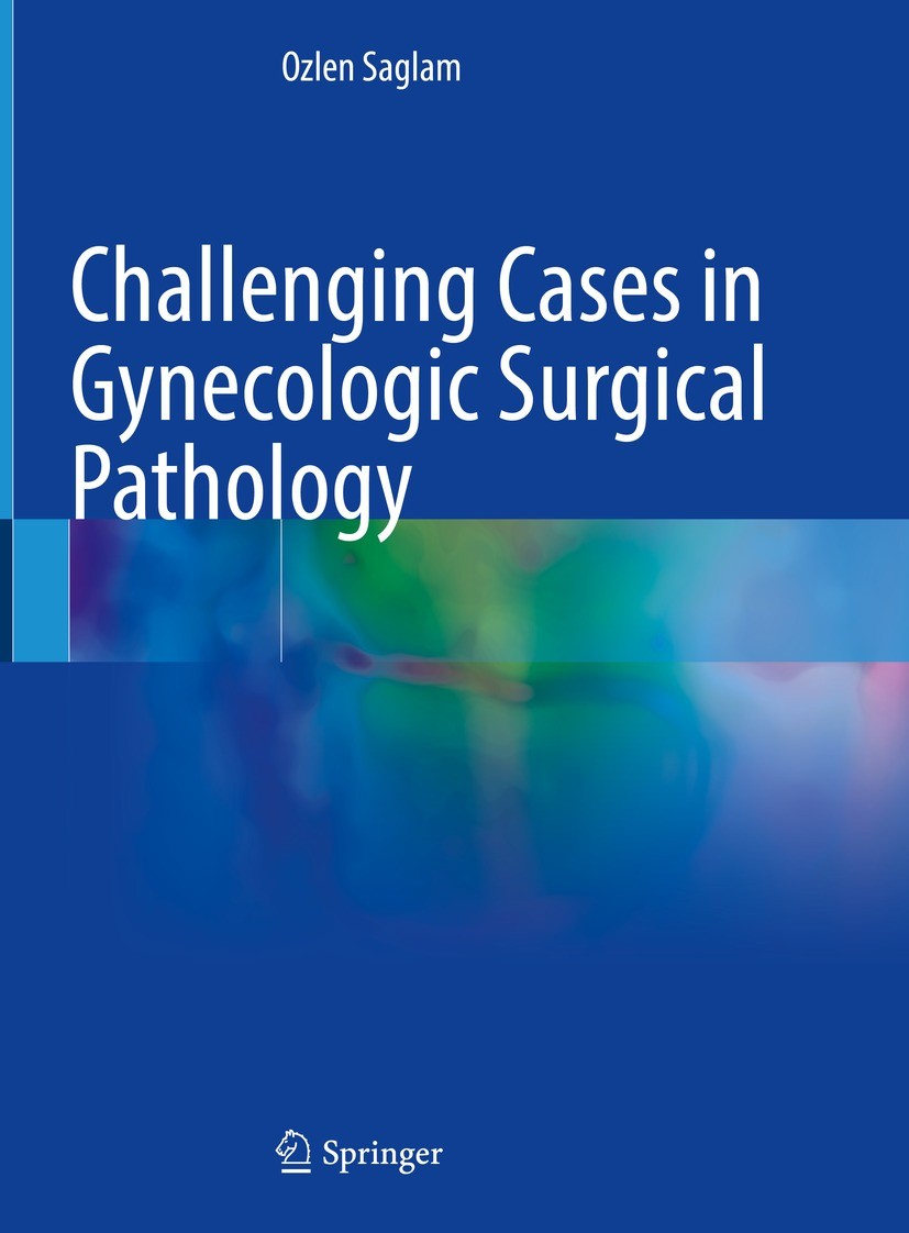 Titlebook: Challenging Cases in Gynecologic Surgical Pathology; Ozlen Saglam Book 2023 The Editor(s) (if applicable) and The Author(s), under exclusi Titlebook: Challenging Cases in Gynecologic Surgical Pathology; Ozlen Saglam Book 2023 The Editor(s) (if applicable) and The Author(s), under exclusi