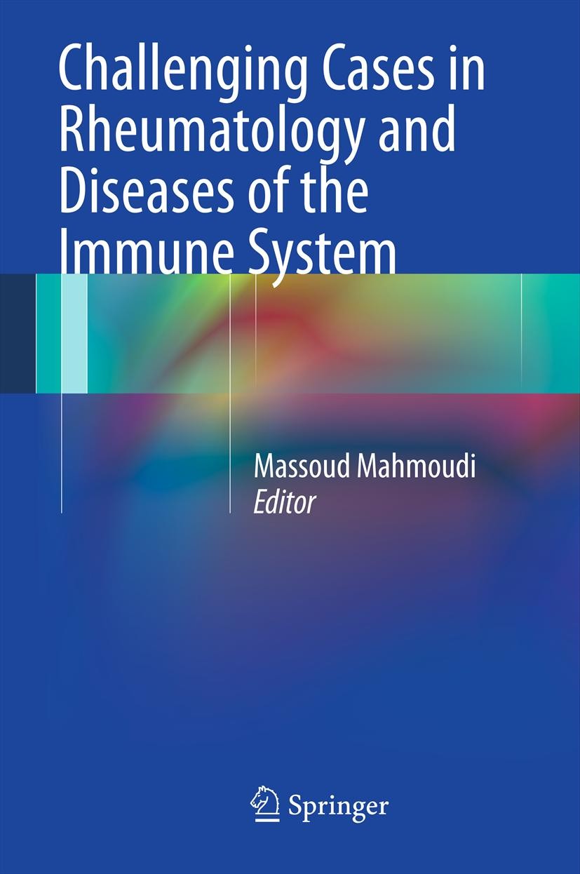 Titlebook: Challenging Cases in Rheumatology and Diseases of the Immune System; Massoud Mahmoudi Book 2013 Springer Science+Business Media, LLC 2013 Titlebook: Challenging Cases in Rheumatology and Diseases of the Immune System; Massoud Mahmoudi Book 2013 Springer Science+Business Media, LLC 2013
