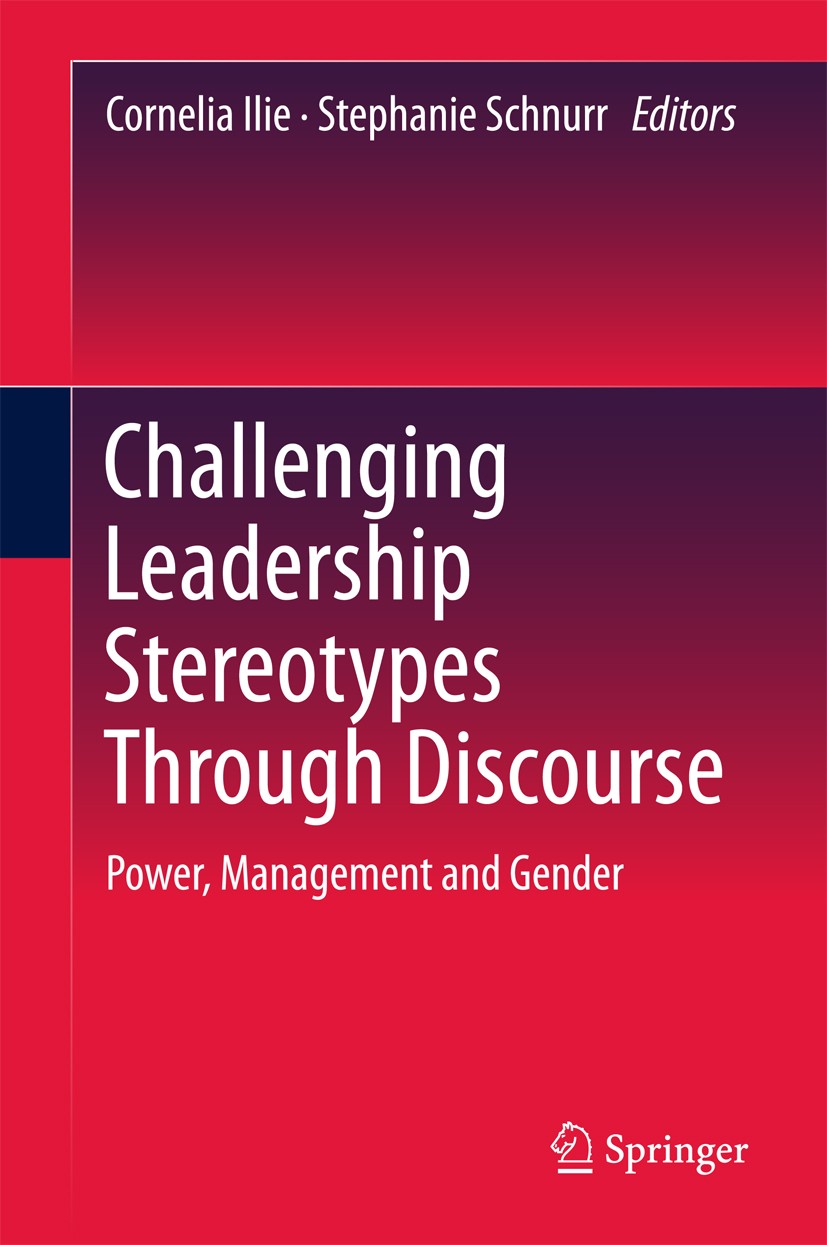 Titlebook: Challenging Leadership Stereotypes Through Discourse; Power, Management an Cornelia Ilie,Stephanie Schnurr Book 2017 Springer Nature Singap Titlebook: Challenging Leadership Stereotypes Through Discourse; Power, Management an Cornelia Ilie,Stephanie Schnurr Book 2017 Springer Nature Singap