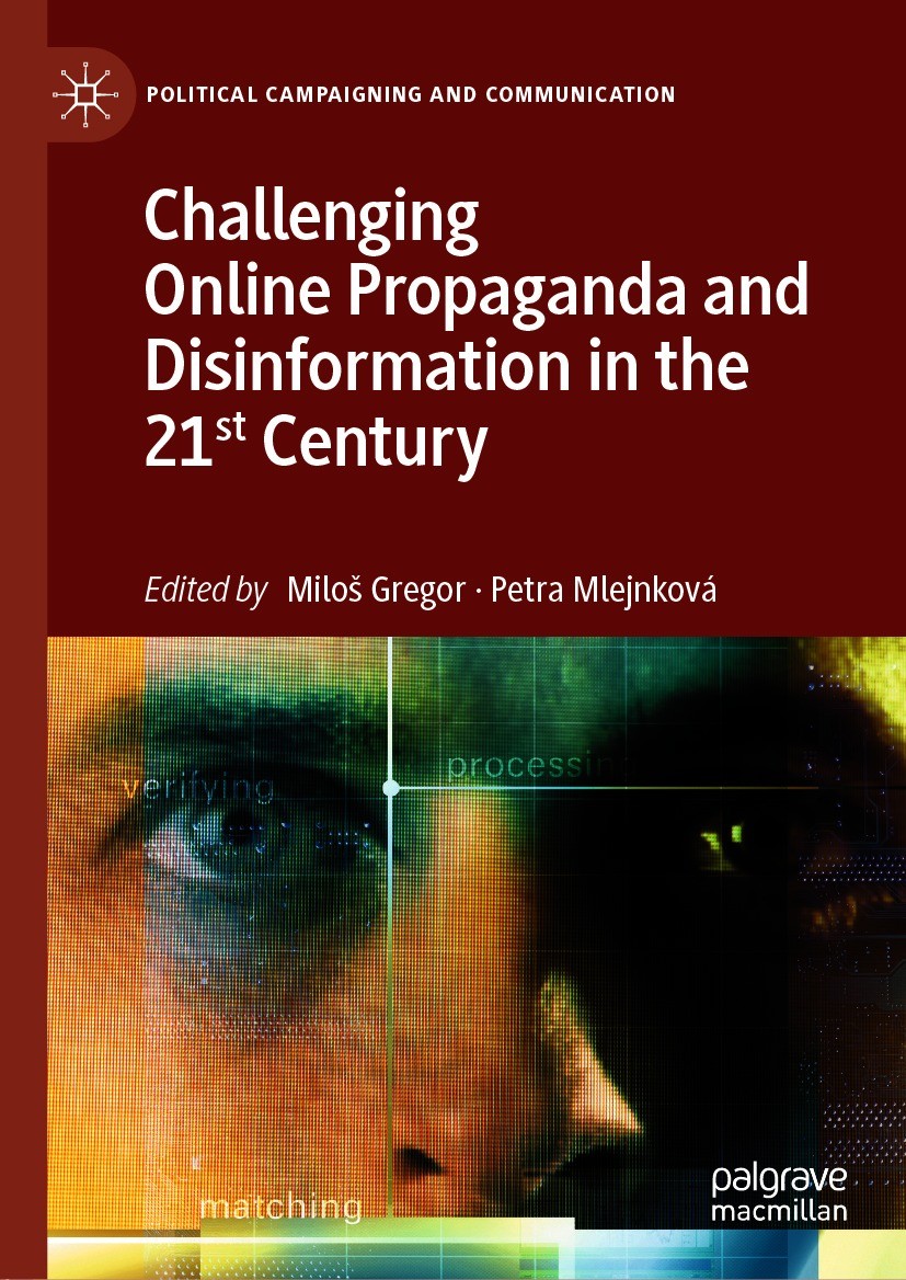 Titlebook: Challenging Online Propaganda and Disinformation in the 21st Century; Miloš Gregor,Petra Mlejnková Book 2021 The Editor(s) (if applicable) Titlebook: Challenging Online Propaganda and Disinformation in the 21st Century; Miloš Gregor,Petra Mlejnková Book 2021 The Editor(s) (if applicable)