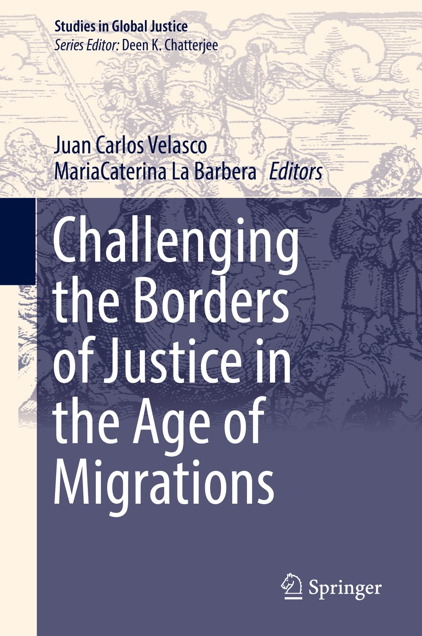 Titlebook: Challenging the Borders of Justice in the Age of Migrations; Juan Carlos Velasco,MariaCaterina La Barbera Book 2019 Springer Nature Switze Titlebook: Challenging the Borders of Justice in the Age of Migrations; Juan Carlos Velasco,MariaCaterina La Barbera Book 2019 Springer Nature Switze
