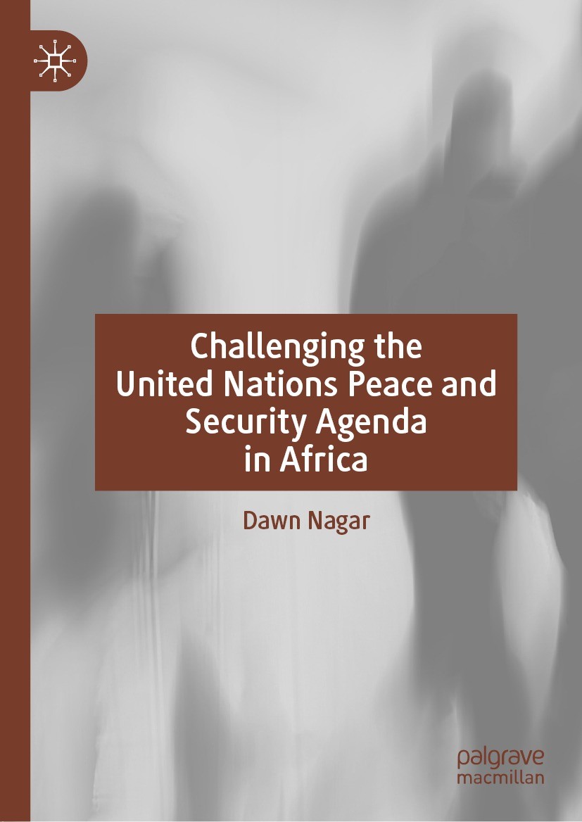 Titlebook: Challenging the United Nations Peace and Security Agenda in Africa; Dawn Nagar Book 2022 The Editor(s) (if applicable) and The Author(s), Titlebook: Challenging the United Nations Peace and Security Agenda in Africa; Dawn Nagar Book 2022 The Editor(s) (if applicable) and The Author(s),