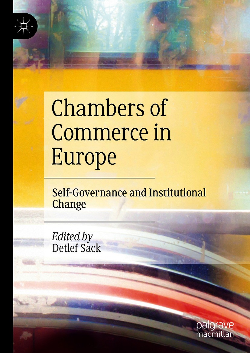 Titlebook: Chambers of Commerce in Europe; Self-Governance and Detlef Sack Book 2021 The Editor(s) (if applicable) and The Author(s), under exclusive Titlebook: Chambers of Commerce in Europe; Self-Governance and Detlef Sack Book 2021 The Editor(s) (if applicable) and The Author(s), under exclusive