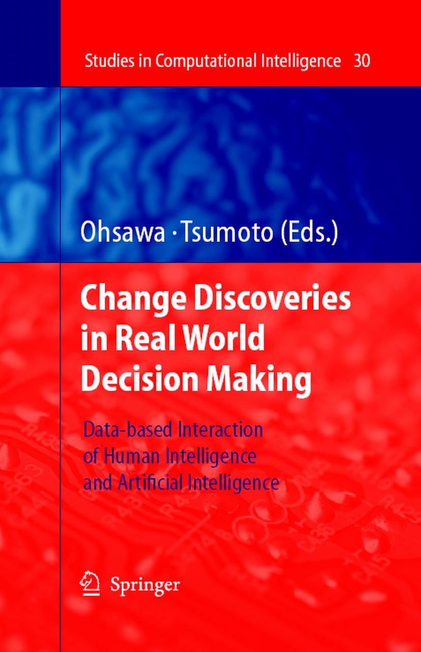 Titlebook: Chance Discoveries in Real World Decision Making; Data-based Interacti Yukio Ohsawa,Shusaku Tsumoto Book 2006 Springer-Verlag Berlin Heidel Titlebook: Chance Discoveries in Real World Decision Making; Data-based Interacti Yukio Ohsawa,Shusaku Tsumoto Book 2006 Springer-Verlag Berlin Heidel
