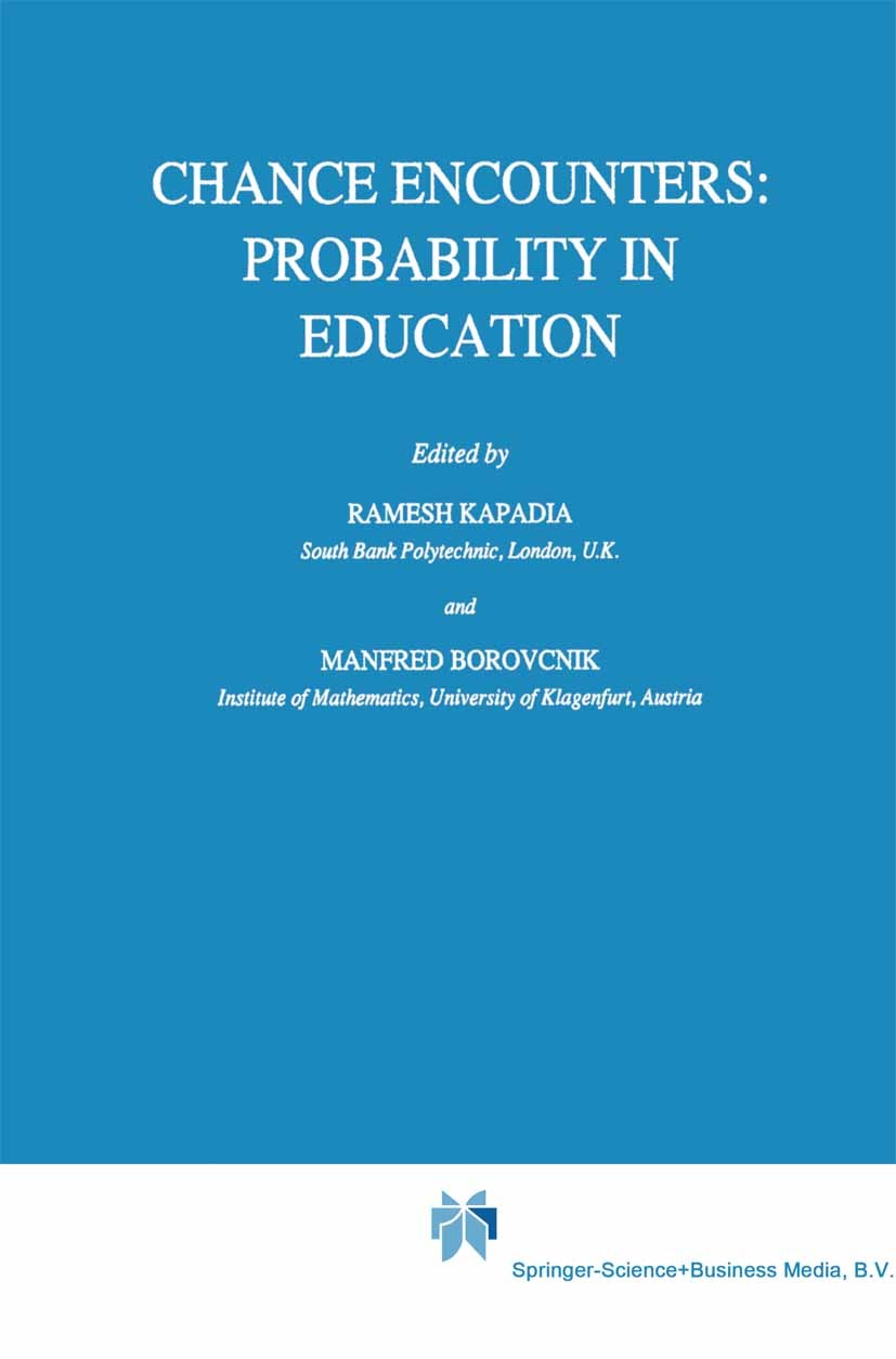 Titlebook: Chance Encounters: Probability in Education; Ramesh Kapadia,Manfred Borovcnik Book 1991 Springer Science+Business Media Dordrecht 1991 Con Titlebook: Chance Encounters: Probability in Education; Ramesh Kapadia,Manfred Borovcnik Book 1991 Springer Science+Business Media Dordrecht 1991 Con