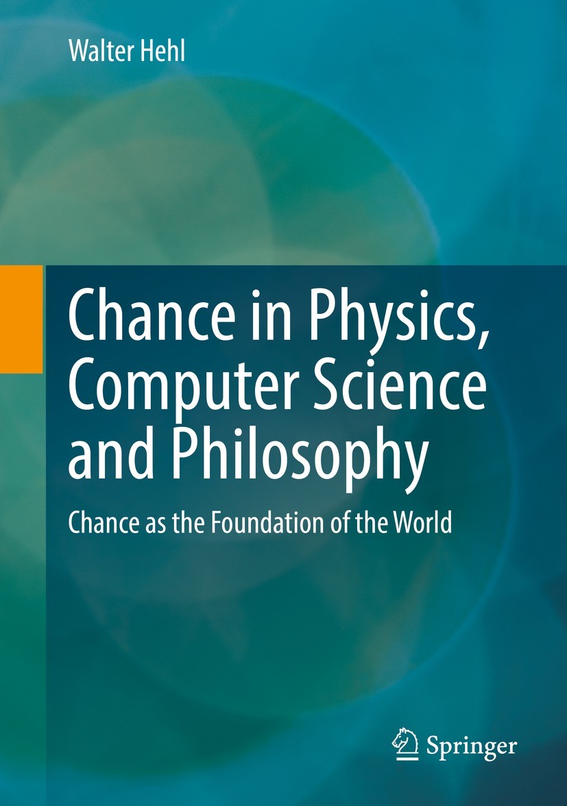 Titlebook: Chance in Physics, Computer Science and Philosophy; Chance as the Founda Walter Hehl Book 2021 Springer Fachmedien Wiesbaden GmbH, part of Titlebook: Chance in Physics, Computer Science and Philosophy; Chance as the Founda Walter Hehl Book 2021 Springer Fachmedien Wiesbaden GmbH, part of