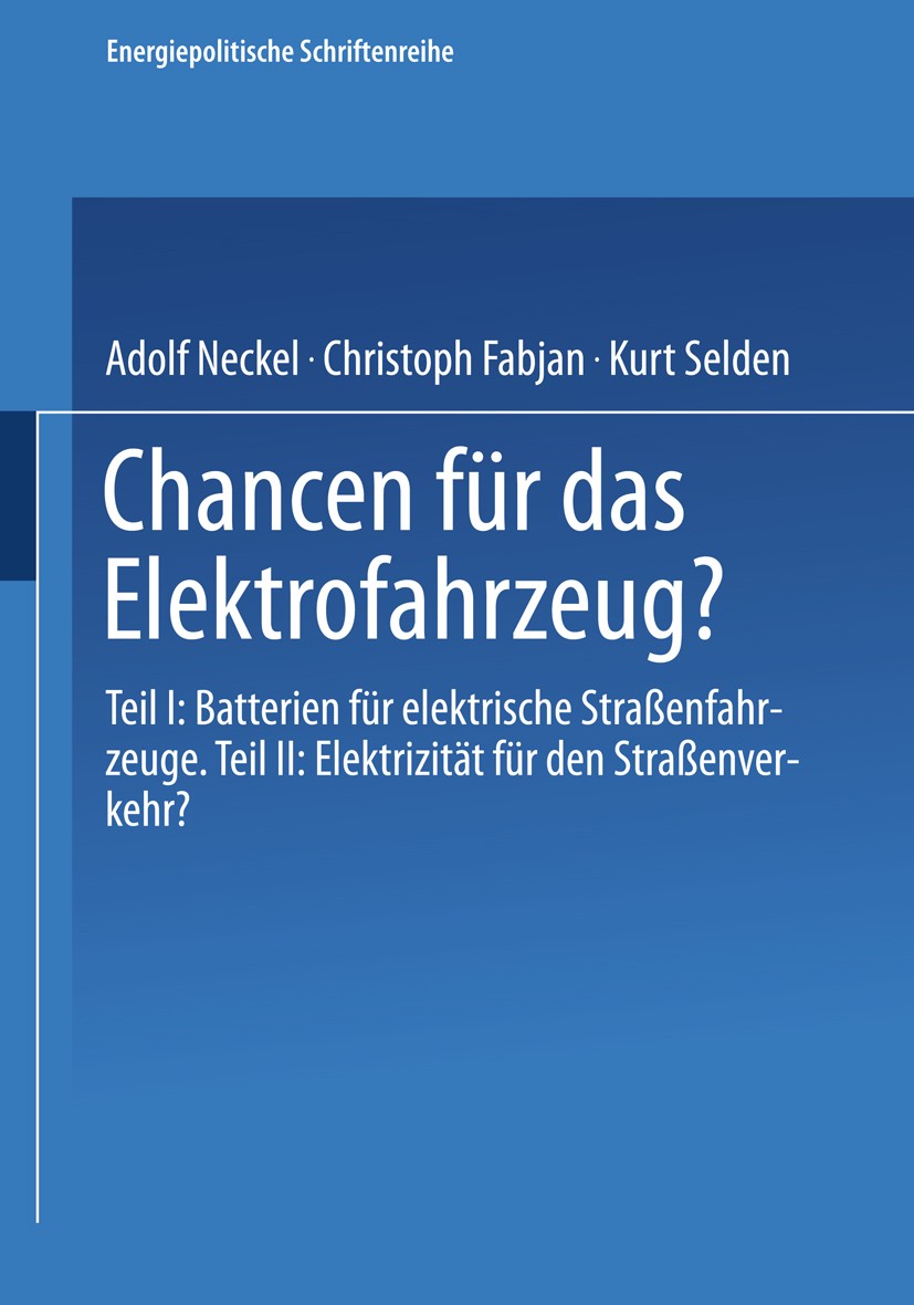 Titlebook: Chancen für das Elektrofahrzeug?; Teil I: Batterien fü Adolf Neckel,Christoph Fabjan,Kurt Selden Book 1980 Springer Science+Business Media Titlebook: Chancen für das Elektrofahrzeug?; Teil I: Batterien fü Adolf Neckel,Christoph Fabjan,Kurt Selden Book 1980 Springer Science+Business Media