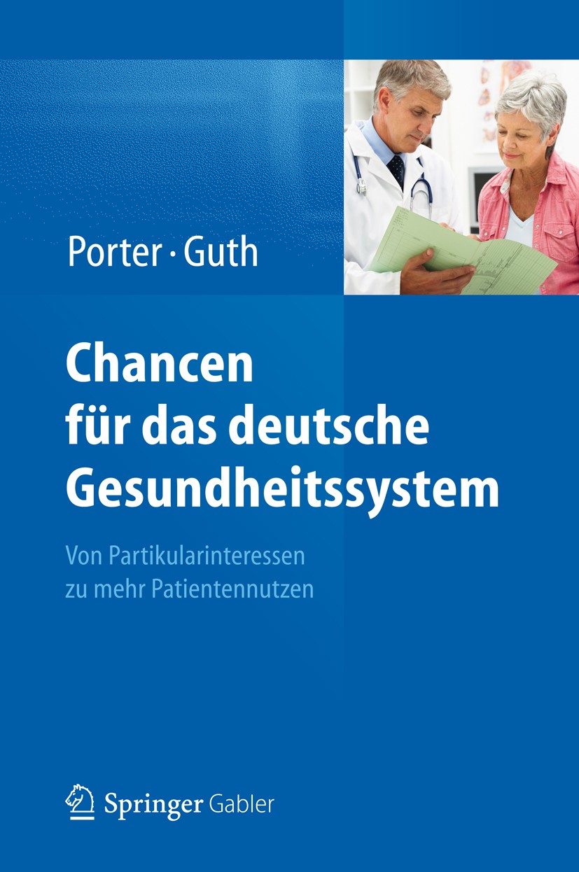 Titlebook: Chancen für das deutsche Gesundheitssystem; Von Partikularintere Michael E. Porter,Clemens Guth Book 2012 Springer-Verlag Berlin Heidelberg Titlebook: Chancen für das deutsche Gesundheitssystem; Von Partikularintere Michael E. Porter,Clemens Guth Book 2012 Springer-Verlag Berlin Heidelberg