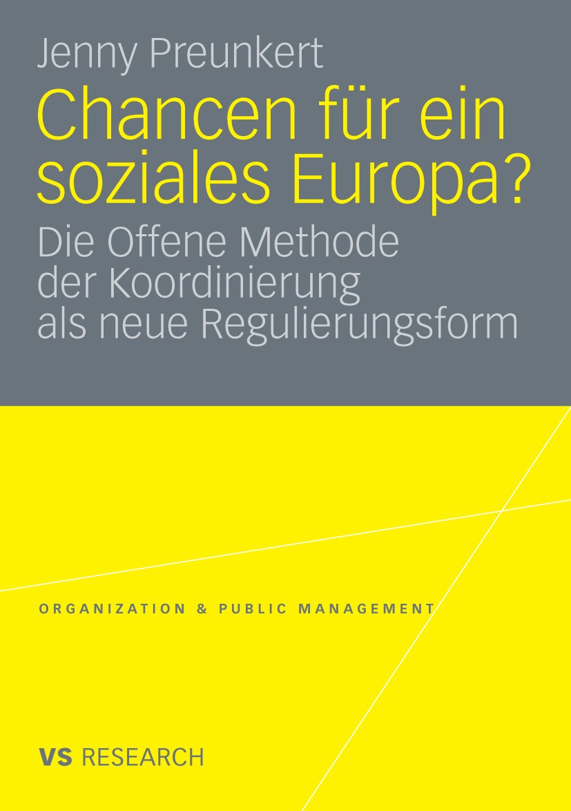Titlebook: Chancen für ein soziales Europa?; Die Offene Methode d Jenny Preunkert Book 2009 VS Verlag für Sozialwissenschaften | Springer Fachmedien W Titlebook: Chancen für ein soziales Europa?; Die Offene Methode d Jenny Preunkert Book 2009 VS Verlag für Sozialwissenschaften | Springer Fachmedien W