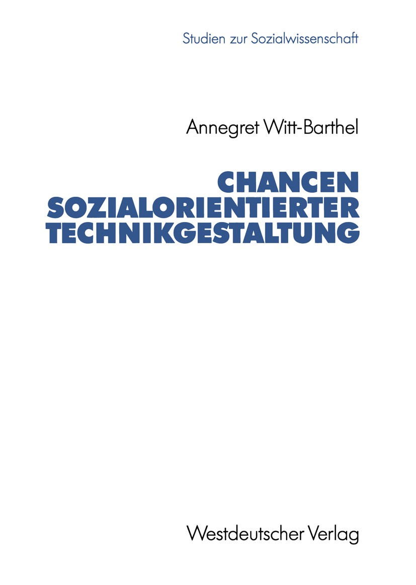 Titlebook: Chancen sozialorientierter Technikgestaltung; Politische Ansätze u Annegret Witt-Barthel Book 1992 Springer Fachmedien Wiesbaden 1992 Arbei Titlebook: Chancen sozialorientierter Technikgestaltung; Politische Ansätze u Annegret Witt-Barthel Book 1992 Springer Fachmedien Wiesbaden 1992 Arbei