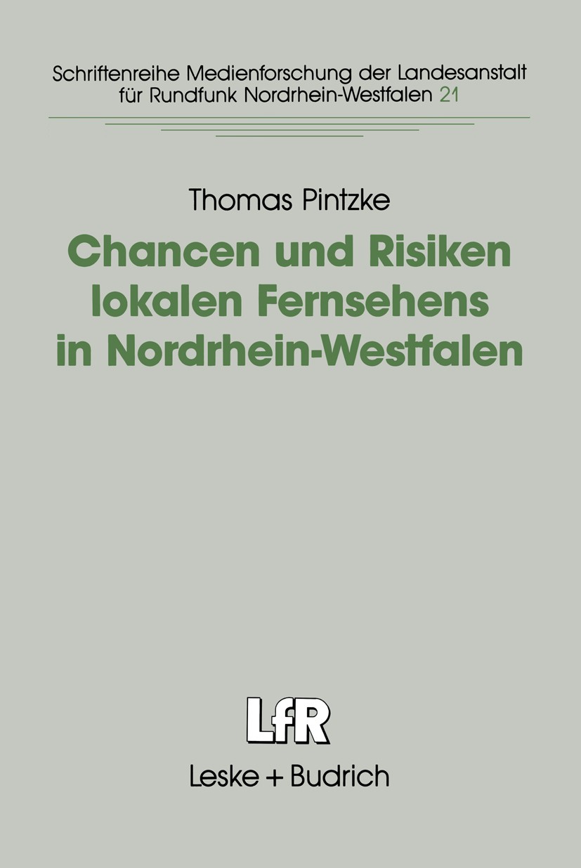 Titlebook: Chancen und Risiken lokalen Fernsehens in Nordrhein-Westfalen; Fallstudien in den S Thomas Pintzke Book 1996 Leske + Budrich, Opladen 1996 Titlebook: Chancen und Risiken lokalen Fernsehens in Nordrhein-Westfalen; Fallstudien in den S Thomas Pintzke Book 1996 Leske + Budrich, Opladen 1996