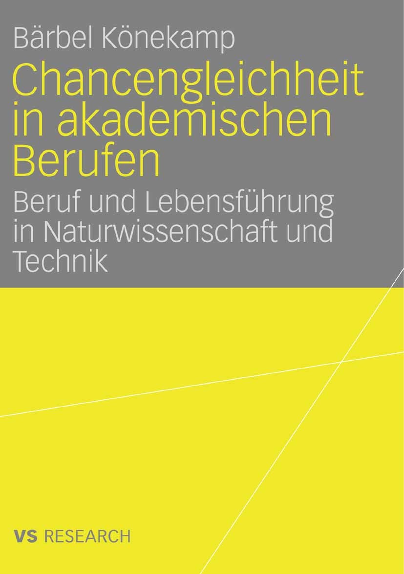 Titlebook: Chancengleichheit in akademischen Berufen; Beruf und Lebensführ Bärbel Könekamp Book 2007 VS Verlag für Sozialwissenschaften | Springer Fac Titlebook: Chancengleichheit in akademischen Berufen; Beruf und Lebensführ Bärbel Könekamp Book 2007 VS Verlag für Sozialwissenschaften | Springer Fac