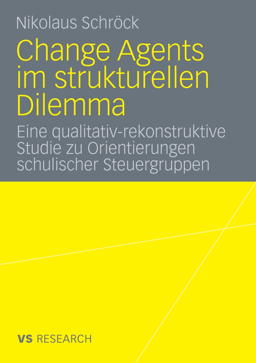 Titlebook: Change Agents im strukturellen Dilemma; Eine qualitativ-reko Nikolaus Schröck Book 2009 VS Verlag für Sozialwissenschaften | Springer Fachm Titlebook: Change Agents im strukturellen Dilemma; Eine qualitativ-reko Nikolaus Schröck Book 2009 VS Verlag für Sozialwissenschaften | Springer Fachm