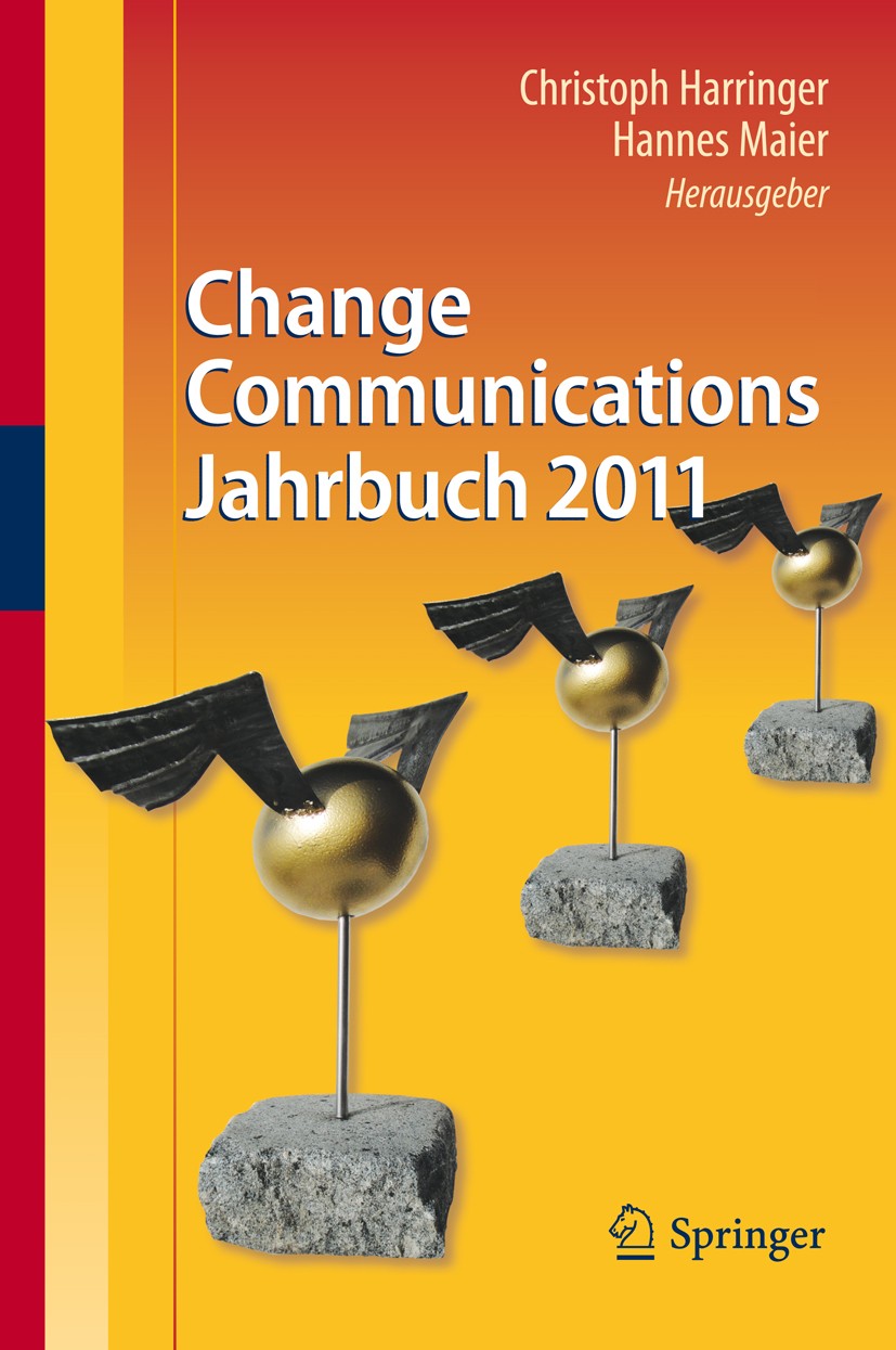 Titlebook: Change Communications Jahrbuch 2011; Christoph Harringer,Hannes Maier Book 2011 Springer-Verlag Berlin Heidelberg 2011 Change Communicatio Titlebook: Change Communications Jahrbuch 2011; Christoph Harringer,Hannes Maier Book 2011 Springer-Verlag Berlin Heidelberg 2011 Change Communicatio