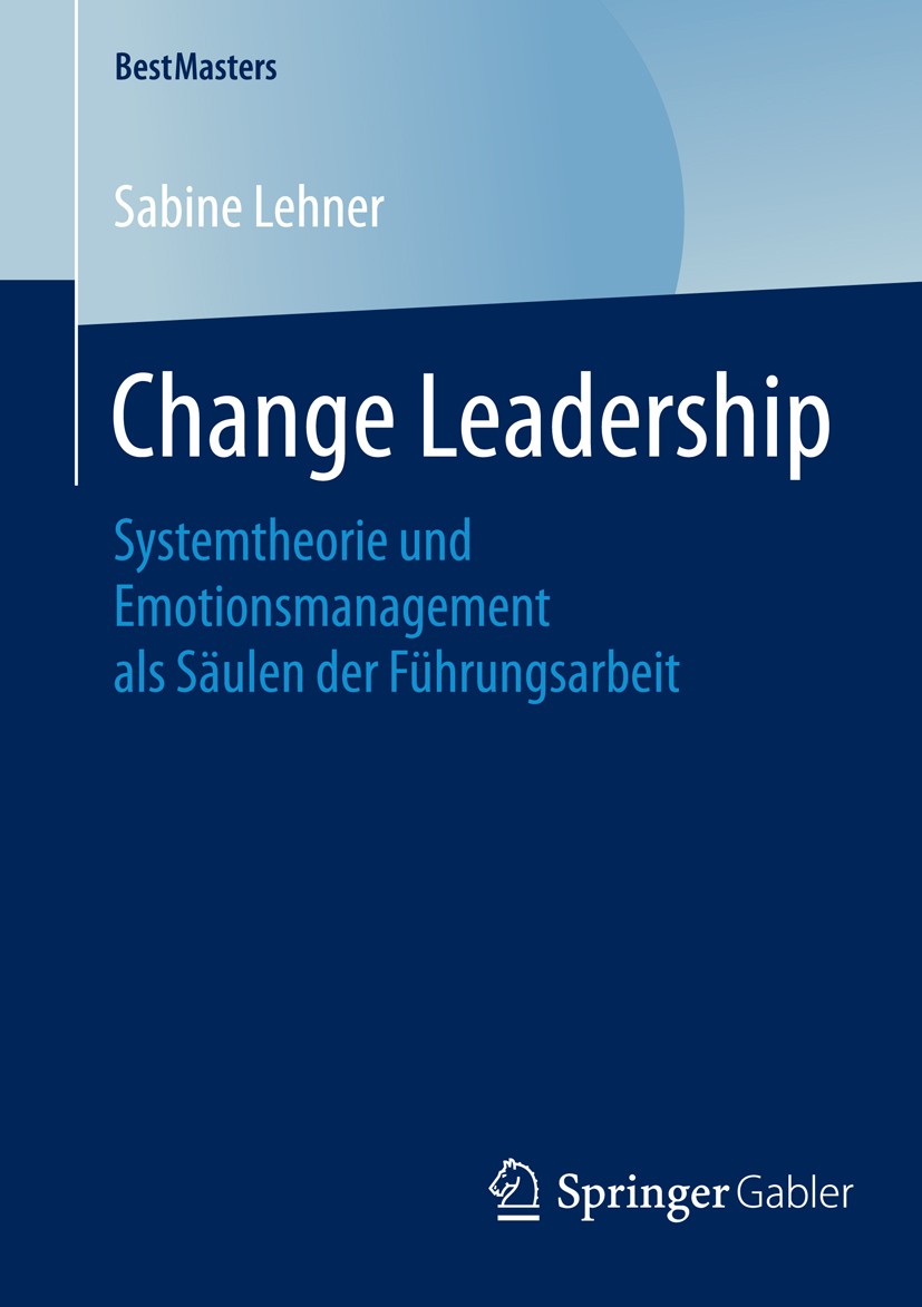 Titlebook: Change Leadership; Systemtheorie und Em Sabine Lehner Book 2015 Springer Fachmedien Wiesbaden 2015 Change Management.Emotionen.Leadership.S Titlebook: Change Leadership; Systemtheorie und Em Sabine Lehner Book 2015 Springer Fachmedien Wiesbaden 2015 Change Management.Emotionen.Leadership.S