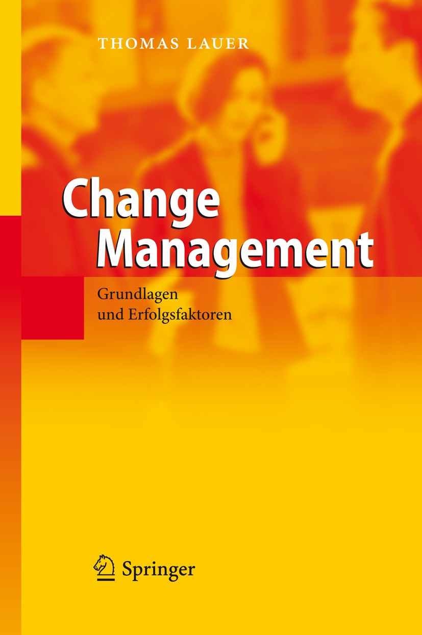 Titlebook: Change Management; Grundlagen und Erfol Thomas Lauer Book 20101st edition Springer-Verlag Berlin Heidelberg 2010 Change Management.Erfolg.M Titlebook: Change Management; Grundlagen und Erfol Thomas Lauer Book 20101st edition Springer-Verlag Berlin Heidelberg 2010 Change Management.Erfolg.M