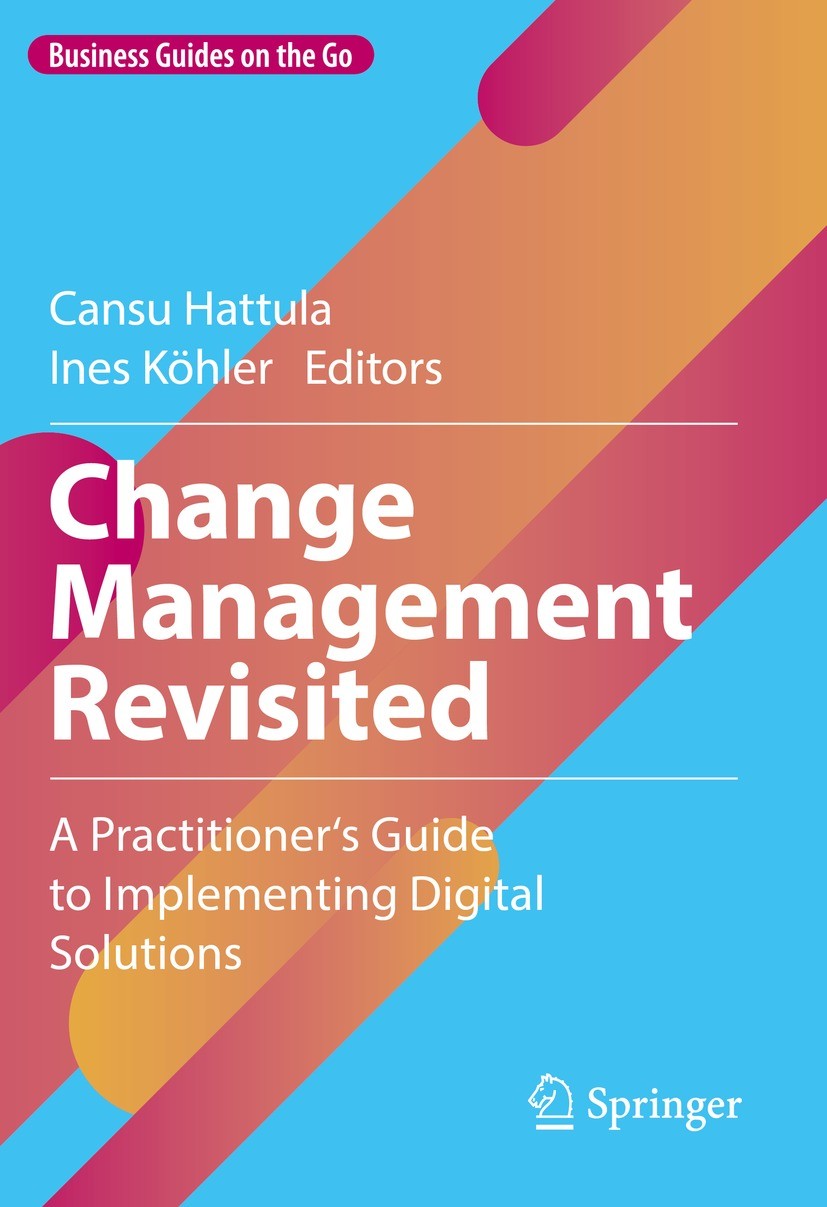 Titlebook: Change Management Revisited; A Practitioner‘s Gui Cansu Hattula,Ines Köhler Book 2023 The Editor(s) (if applicable) and The Author(s), unde Titlebook: Change Management Revisited; A Practitioner‘s Gui Cansu Hattula,Ines Köhler Book 2023 The Editor(s) (if applicable) and The Author(s), unde