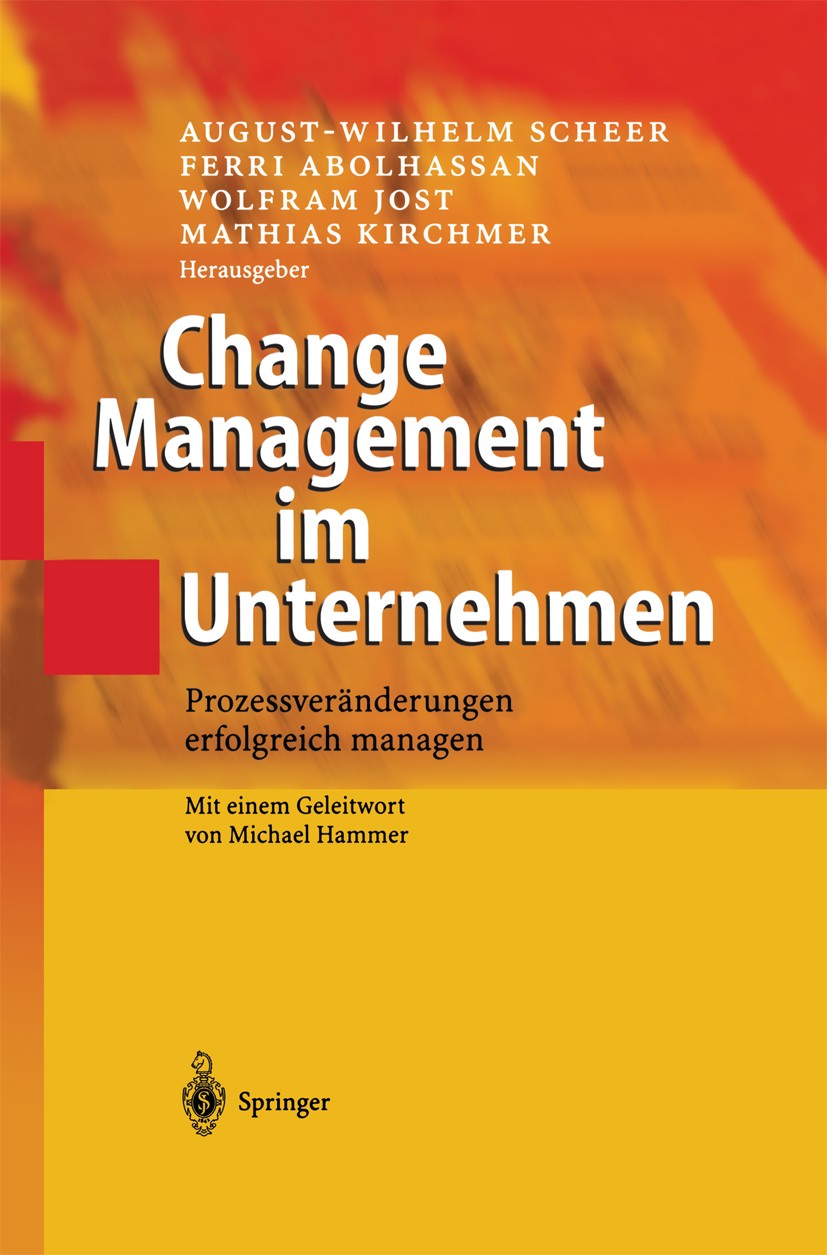 Titlebook: Change Management im Unternehmen; Prozessveränderungen August-Wilhelm Scheer,Ferri Abolhassan,Mathias Kir Book 2003 Springer-Verlag Berlin Titlebook: Change Management im Unternehmen; Prozessveränderungen August-Wilhelm Scheer,Ferri Abolhassan,Mathias Kir Book 2003 Springer-Verlag Berlin
