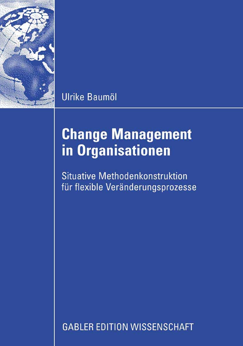 Titlebook: Change Management in Organisationen; Situative Methodenko Ulrike Baumöl Book 2008 Gabler Verlag | Springer Fachmedien Wiesbaden GmbH, Wiesb Titlebook: Change Management in Organisationen; Situative Methodenko Ulrike Baumöl Book 2008 Gabler Verlag | Springer Fachmedien Wiesbaden GmbH, Wiesb