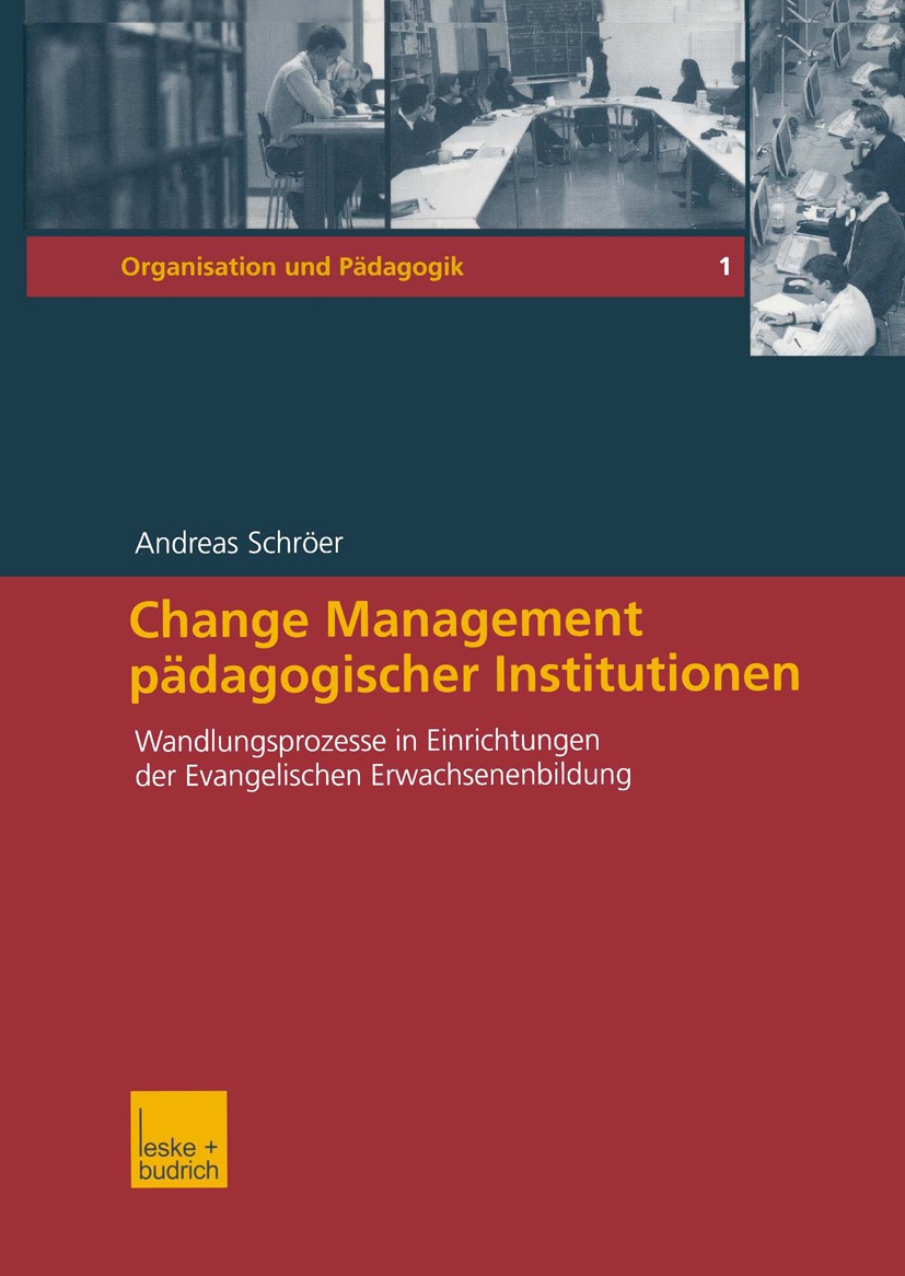 Titlebook: Change Management pädagogischer Institutionen; Wandlungsprozesse in Andreas Schröer Book 2004 Leske + Budrich, Opladen 2004 Bildung.Change Titlebook: Change Management pädagogischer Institutionen; Wandlungsprozesse in Andreas Schröer Book 2004 Leske + Budrich, Opladen 2004 Bildung.Change