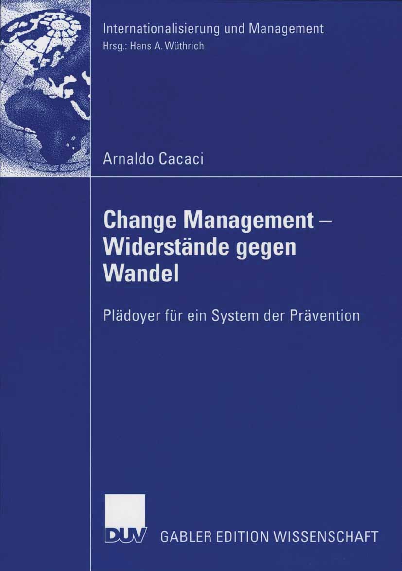 Titlebook: Change Management - Widerstände gegen Wandel; Plädoyer für ein Sys Arnaldo Cacaci Book 2006 Gabler Verlag | Springer Fachmedien Wiesbaden G Titlebook: Change Management - Widerstände gegen Wandel; Plädoyer für ein Sys Arnaldo Cacaci Book 2006 Gabler Verlag | Springer Fachmedien Wiesbaden G
