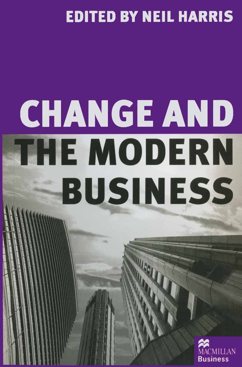 Titlebook: Change and the Modern Business; Neil Harris (Head of Economics and Business Modell Textbook 1997Latest edition Palgrave Macmillan, a divis Titlebook: Change and the Modern Business; Neil Harris (Head of Economics and Business Modell Textbook 1997Latest edition Palgrave Macmillan, a divis