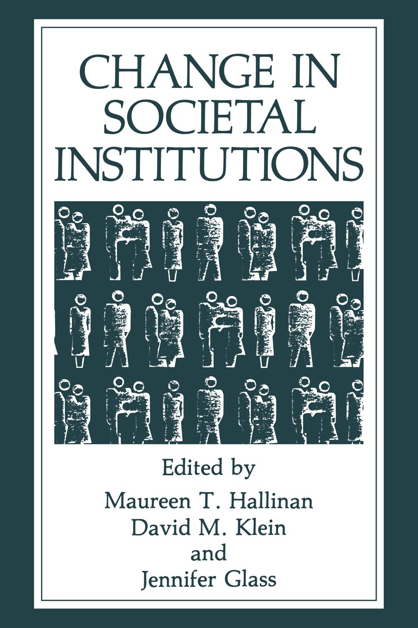 Titlebook: Change in Societal Institutions; Maureen T. Hallinan,David M. Klein,Jennifer Glass Book 1990 Plenum Press, New York 1990 Institution.gende Titlebook: Change in Societal Institutions; Maureen T. Hallinan,David M. Klein,Jennifer Glass Book 1990 Plenum Press, New York 1990 Institution.gende