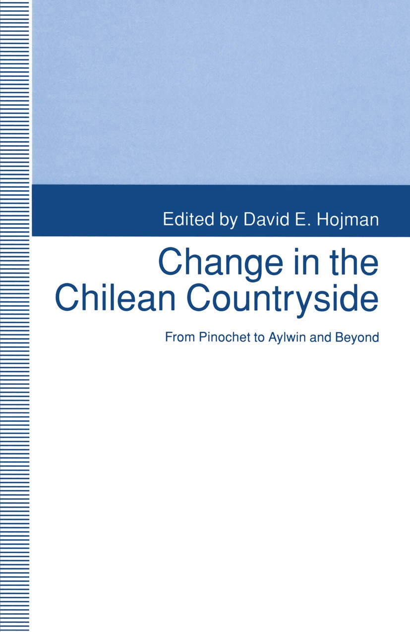 Titlebook: Change in the Chilean Countryside; From Pinochet to Ayl David E. Hojman (Senior Lecturer in Economics and Book 1993 Palgrave Macmillan, a Titlebook: Change in the Chilean Countryside; From Pinochet to Ayl David E. Hojman (Senior Lecturer in Economics and Book 1993 Palgrave Macmillan, a