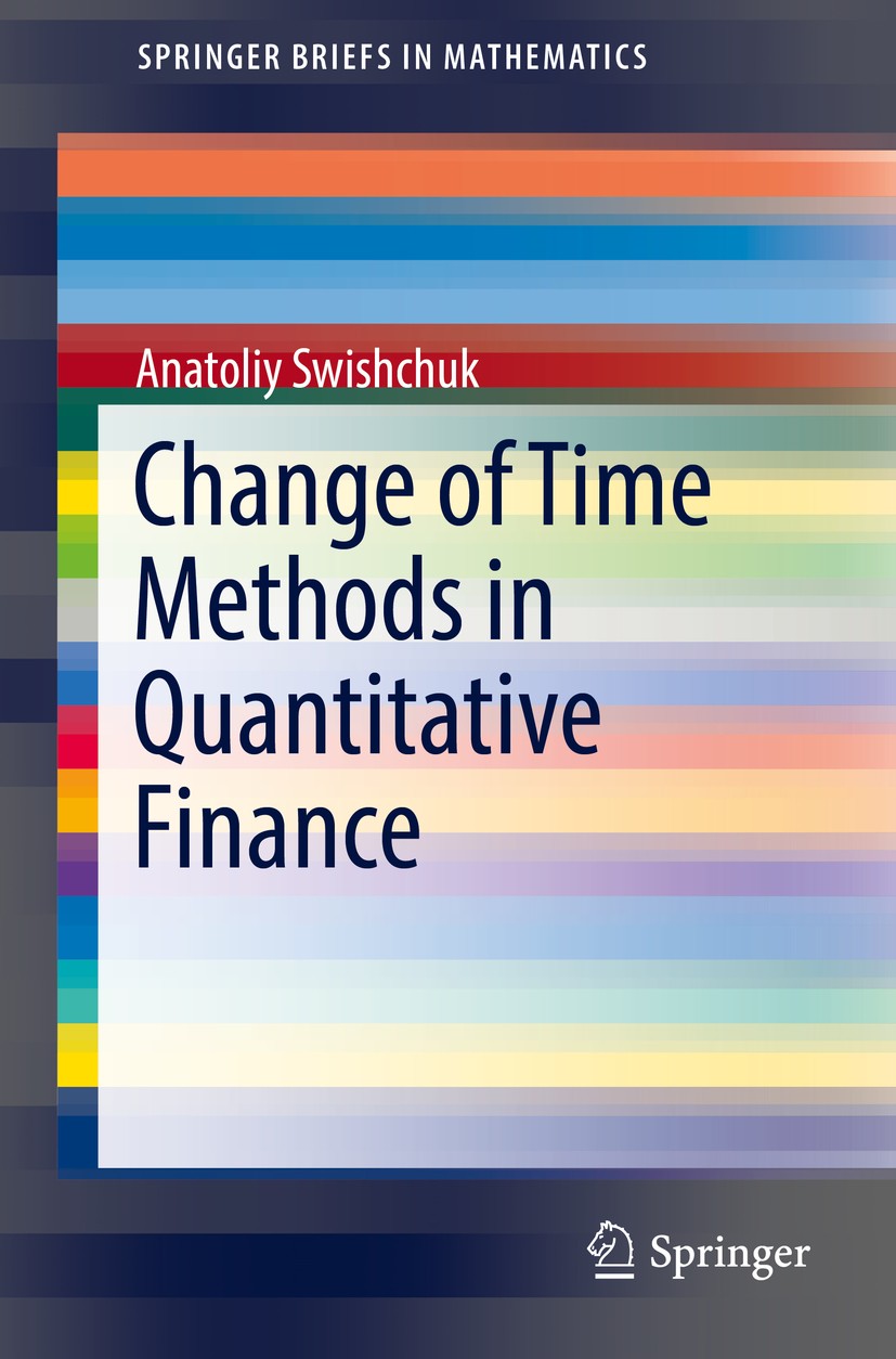 Titlebook: Change of Time Methods in Quantitative Finance; Anatoliy Swishchuk Book 2016 The Author 2016 Change of Time Method.Geometric Brownian Moti Titlebook: Change of Time Methods in Quantitative Finance; Anatoliy Swishchuk Book 2016 The Author 2016 Change of Time Method.Geometric Brownian Moti