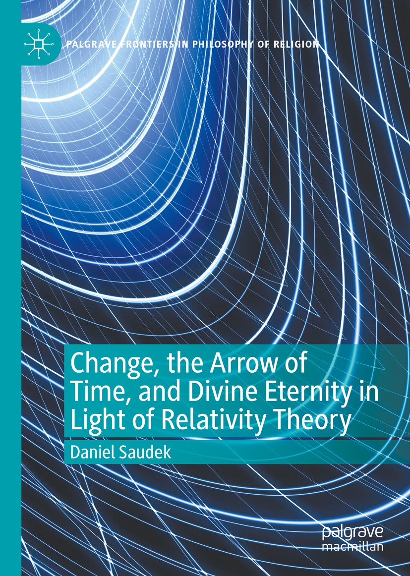 Titlebook: Change, the Arrow of Time, and Divine Eternity in Light of Relativity Theory; Daniel Saudek Book 2020 The Editor(s) (if applicable) and Th Titlebook: Change, the Arrow of Time, and Divine Eternity in Light of Relativity Theory; Daniel Saudek Book 2020 The Editor(s) (if applicable) and Th