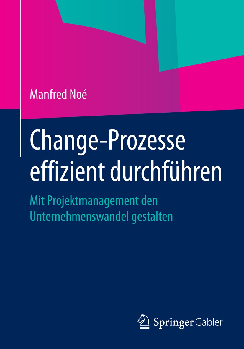 Titlebook: Change-Prozesse effizient durchführen; Mit Projektmanagemen Manfred Noé Book 2014 Springer Fachmedien Wiesbaden 2014 Change-Prozesse.Geziel Titlebook: Change-Prozesse effizient durchführen; Mit Projektmanagemen Manfred Noé Book 2014 Springer Fachmedien Wiesbaden 2014 Change-Prozesse.Geziel
