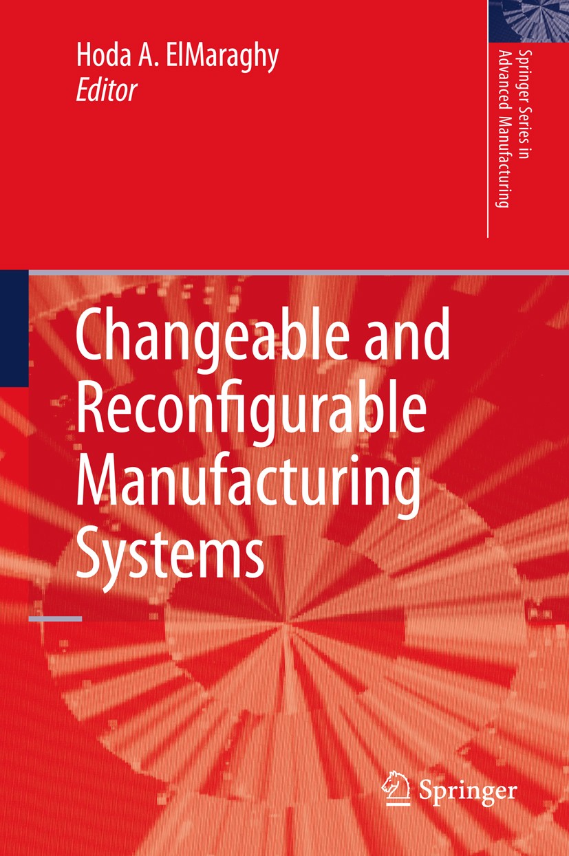 Titlebook: Changeable and Reconfigurable Manufacturing Systems; Hoda A. ElMaraghy Book 2009 Springer-Verlag London 2009 Changeable Manufacturing.Enab Titlebook: Changeable and Reconfigurable Manufacturing Systems; Hoda A. ElMaraghy Book 2009 Springer-Verlag London 2009 Changeable Manufacturing.Enab